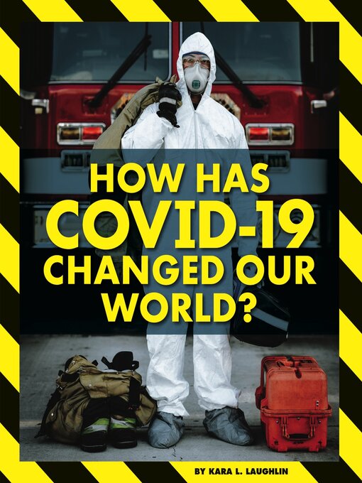 Title details for How Has COVID-19 Changed Our World? by Kara L. Laughlin - Available